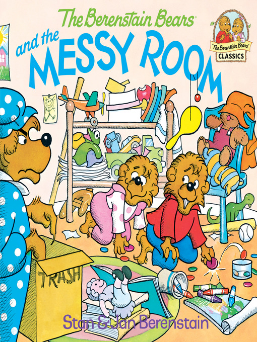 Title details for The Berenstain Bears and the Messy Room by Stan Berenstain - Wait list